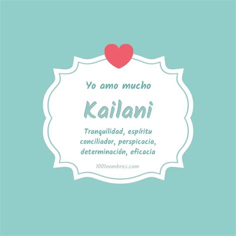 significado del nombre kailani|Kailani: Descubra el significado y el origen de este nombre